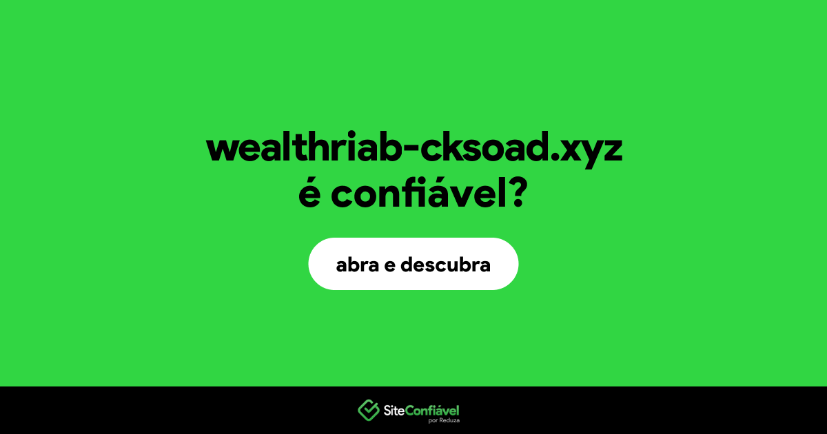 O site wealthriab-cksoad.xyz é confiável?