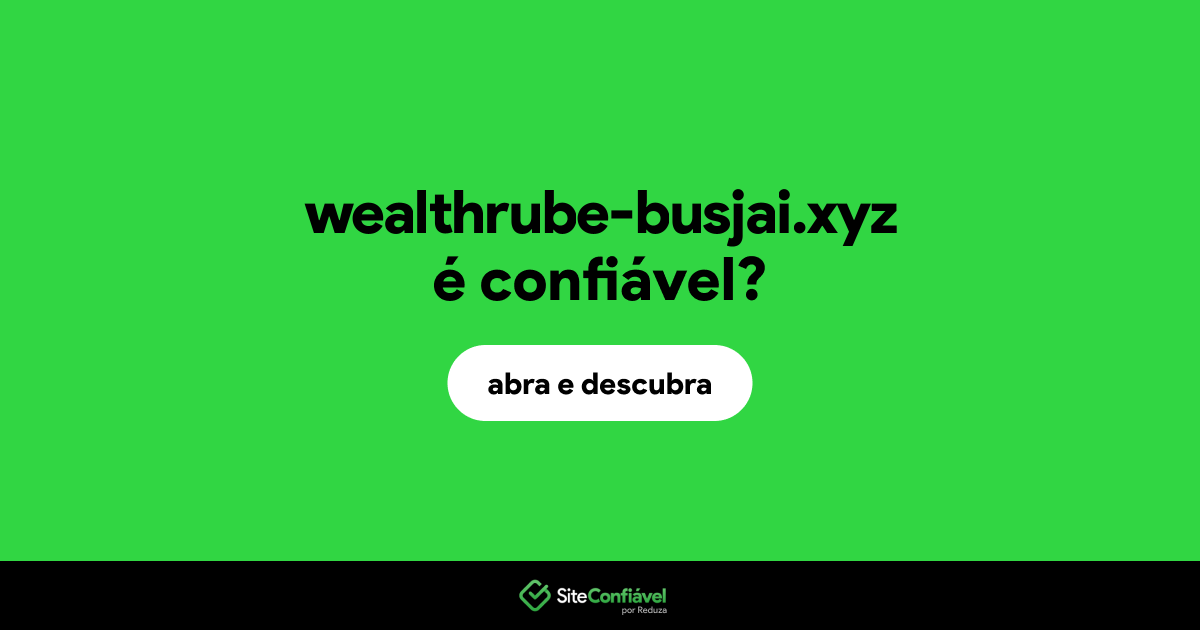 O site wealthrube-busjai.xyz é confiável?