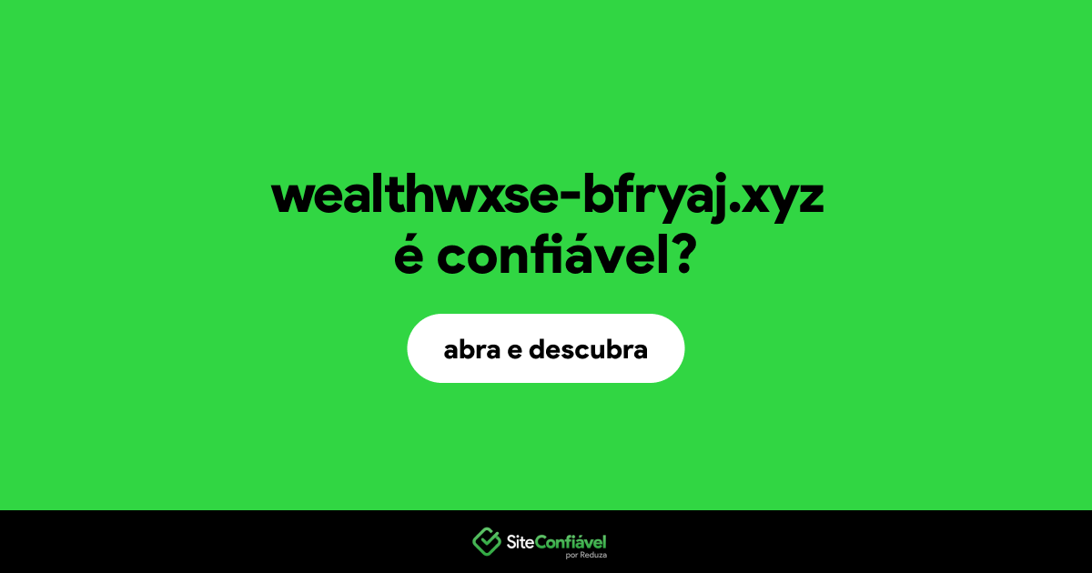 O site wealthwxse-bfryaj.xyz é confiável?