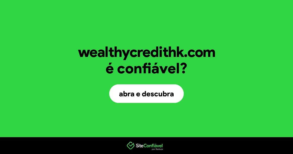 O site wealthycredithk.com é confiável?