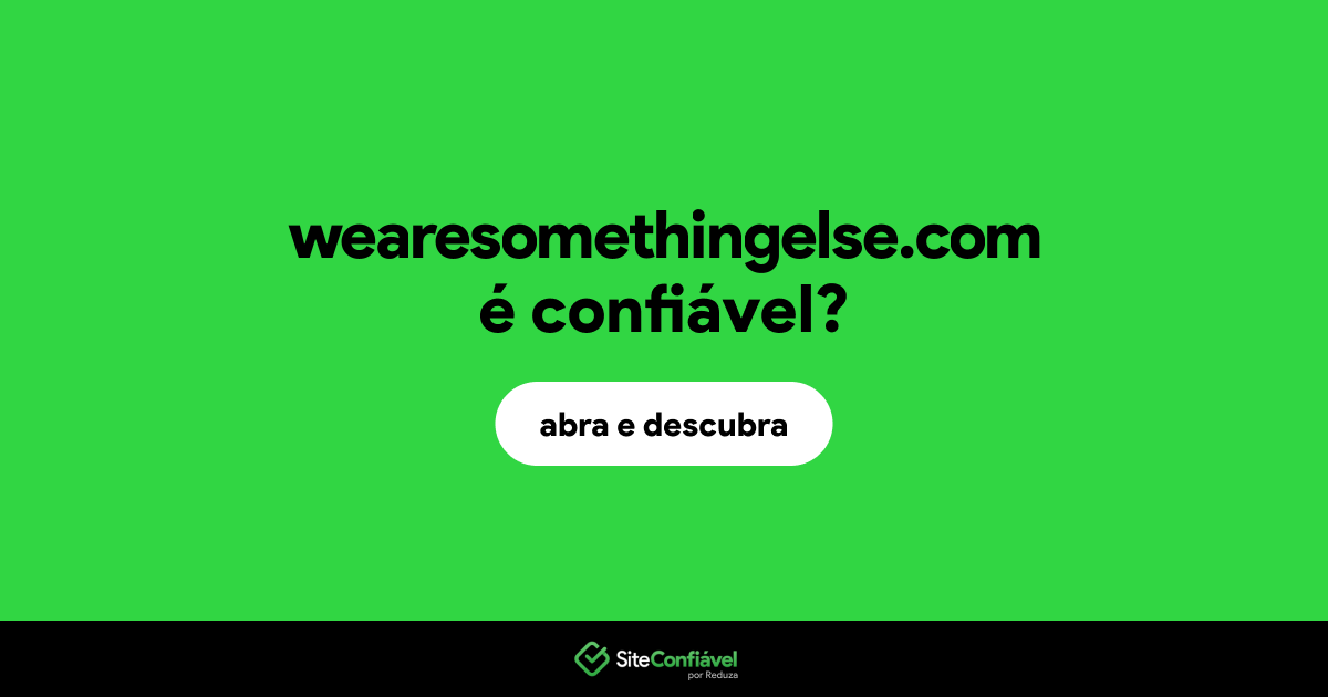 O site wearesomethingelse.com é confiável?
