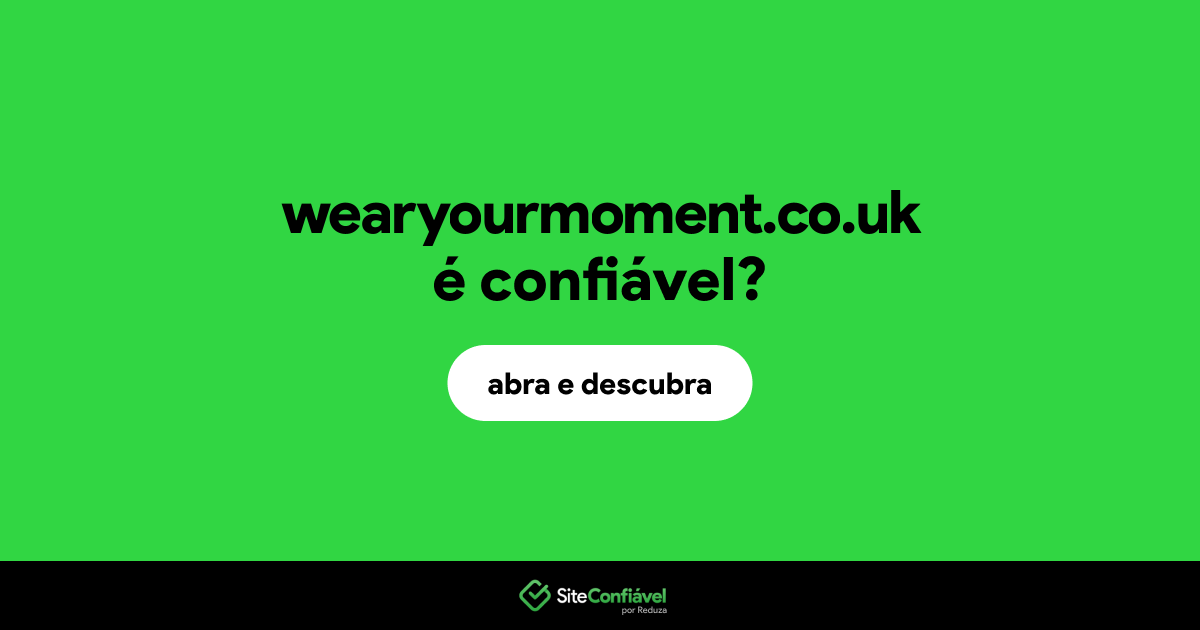 O site wearyourmoment.co.uk é confiável?
