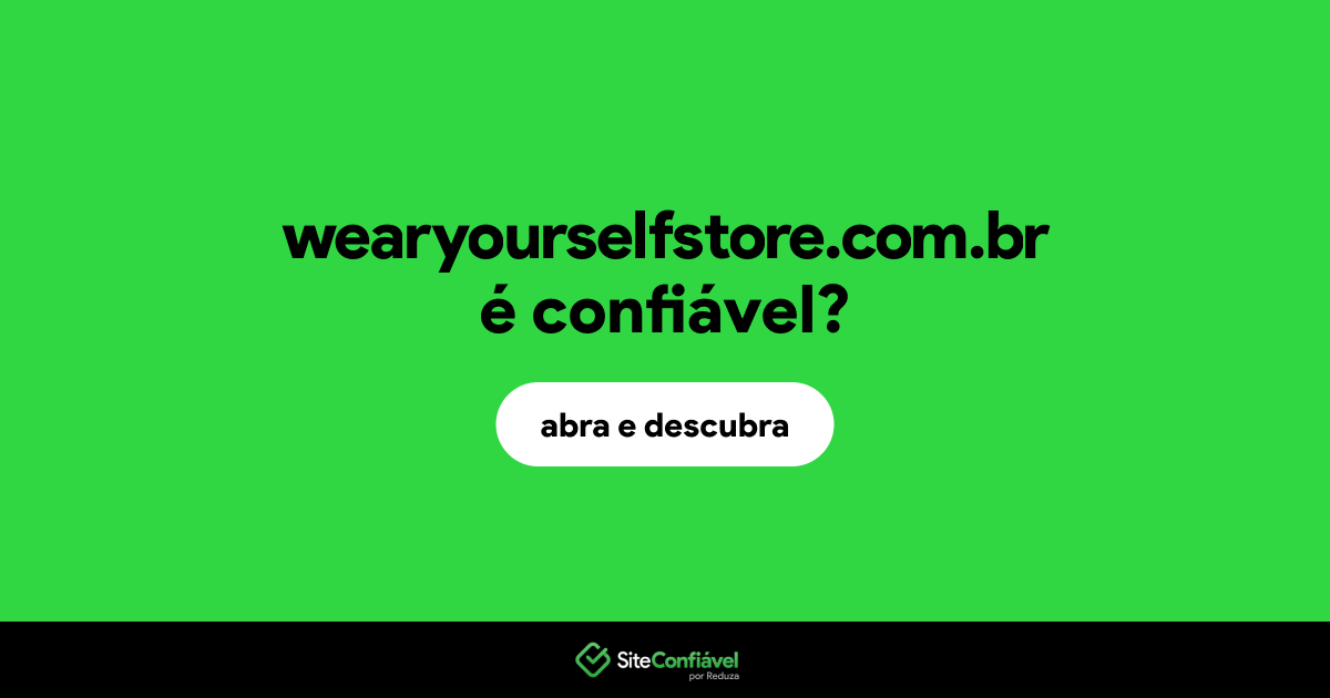 O site wearyourselfstore.com.br é confiável?