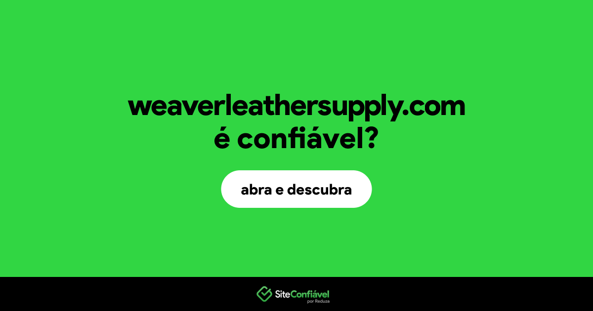O site weaverleathersupply.com é confiável?