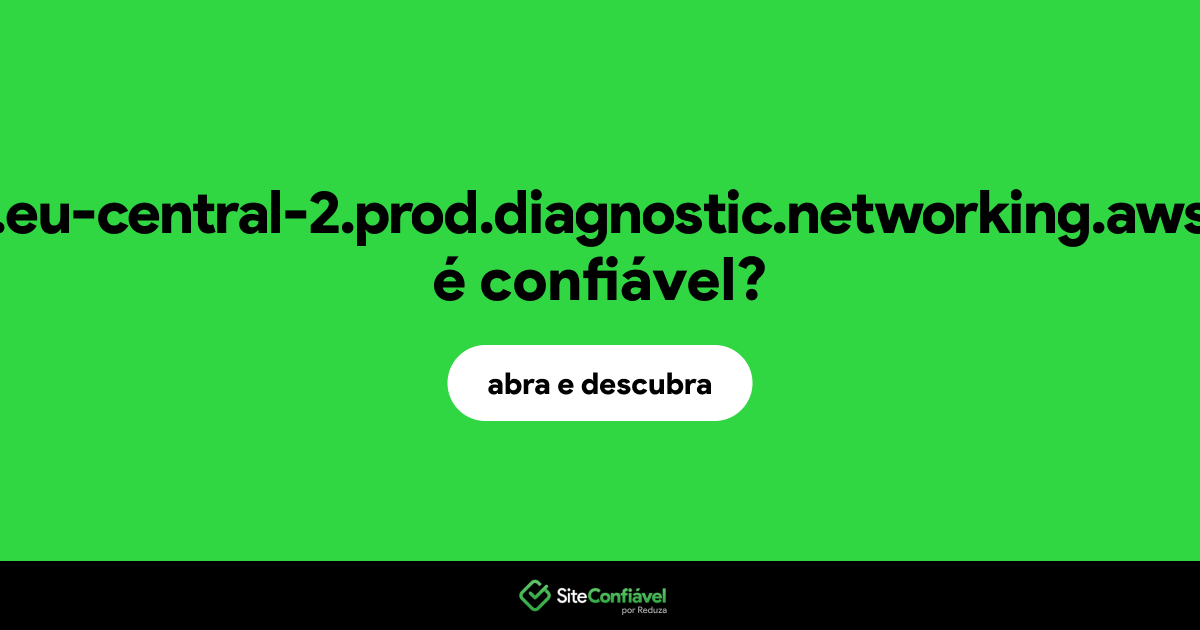 O site web.eu-central-2.prod.diagnostic.networking.aws.dev é confiável?