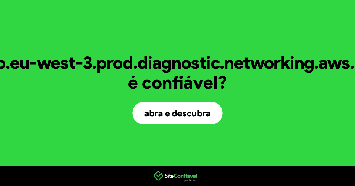 O site web.eu-west-3.prod.diagnostic.networking.aws.dev é confiável?