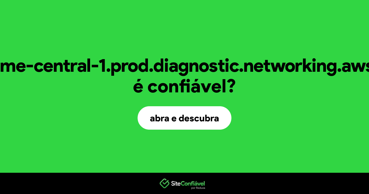 O site web.me-central-1.prod.diagnostic.networking.aws.dev é confiável?
