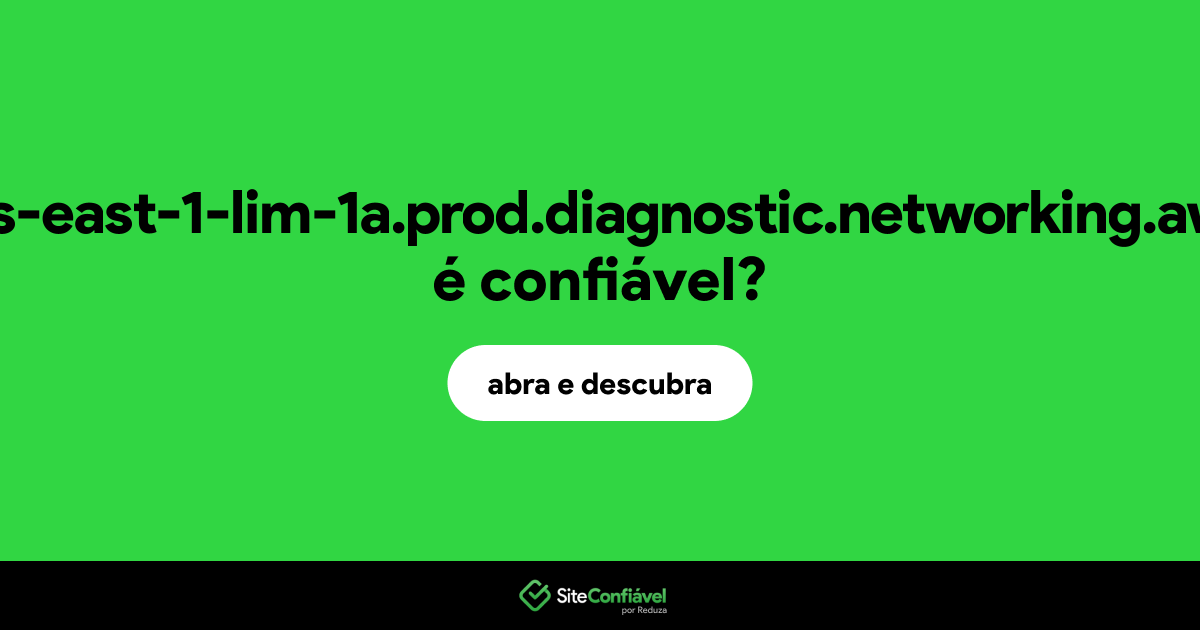 O site web.us-east-1-lim-1a.prod.diagnostic.networking.aws.dev é confiável?