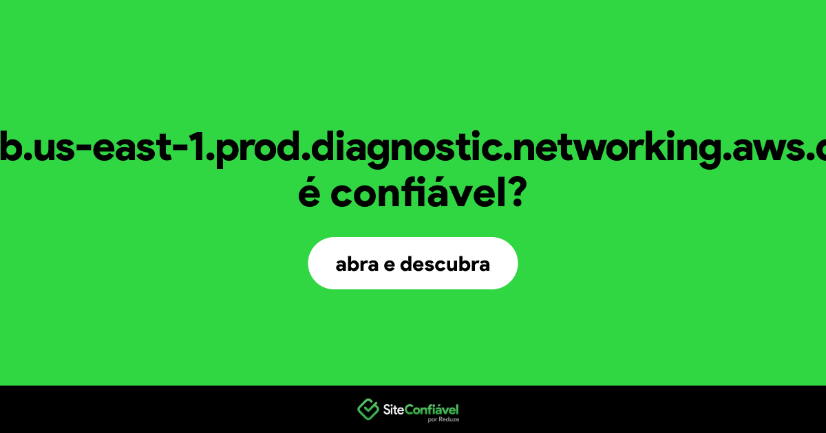 O site web.us-east-1.prod.diagnostic.networking.aws.dev é confiável?