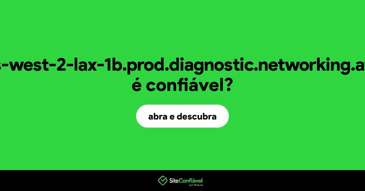 O site web.us-west-2-lax-1b.prod.diagnostic.networking.aws.dev é confiável?