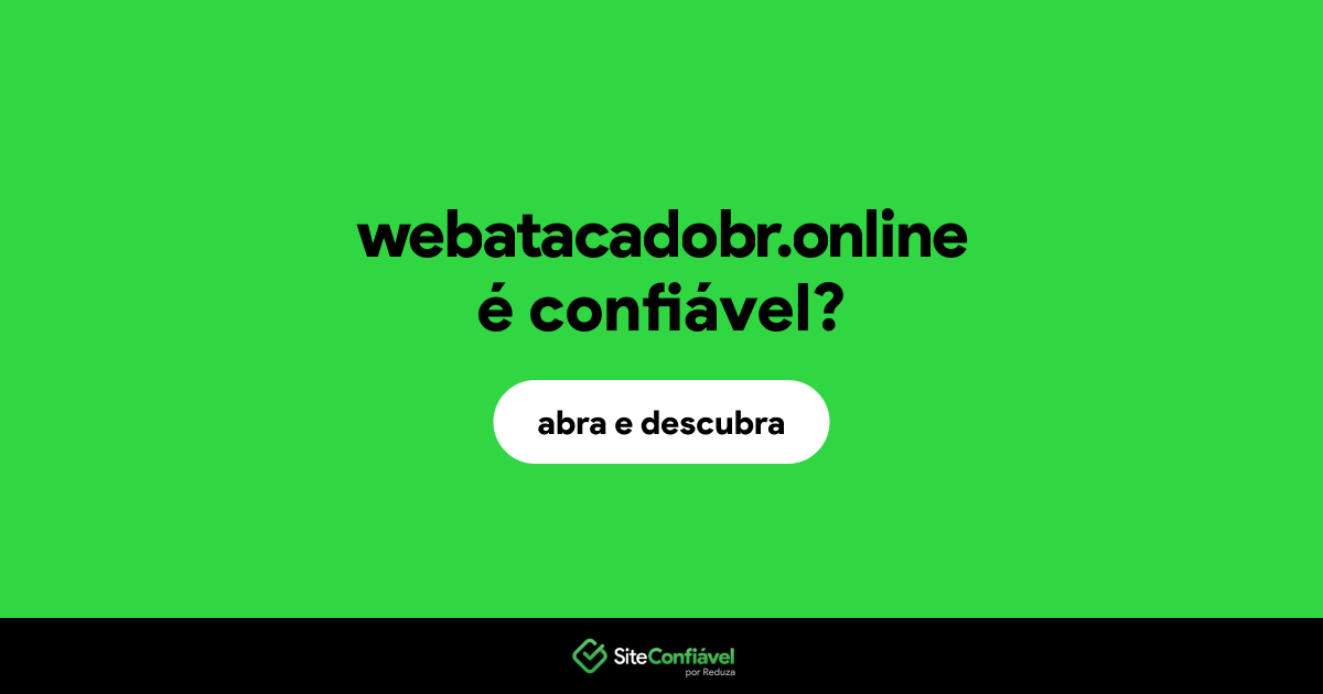 O site webatacadobr.online é confiável?