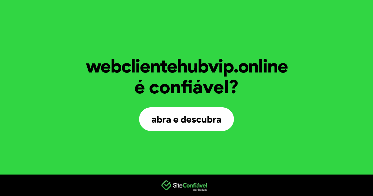 O site webclientehubvip.online é confiável?