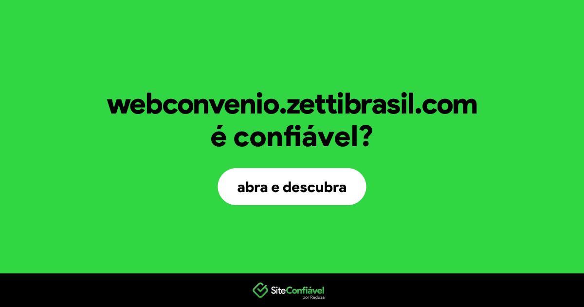 O site webconvenio.zettibrasil.com é confiável?