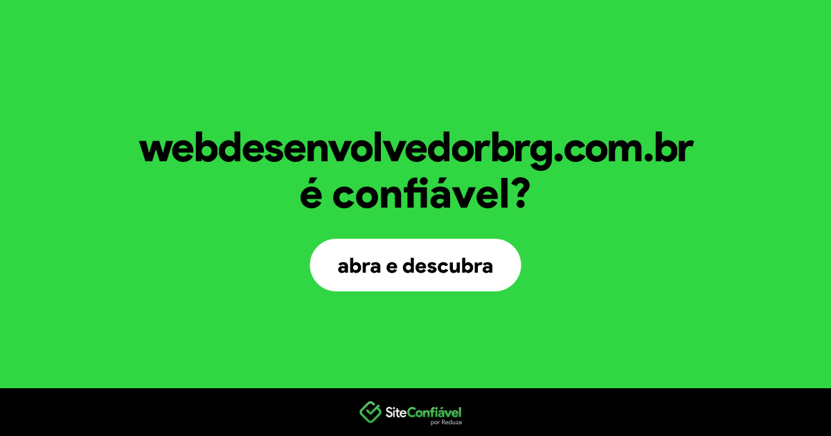 O site webdesenvolvedorbrg.com.br é confiável?