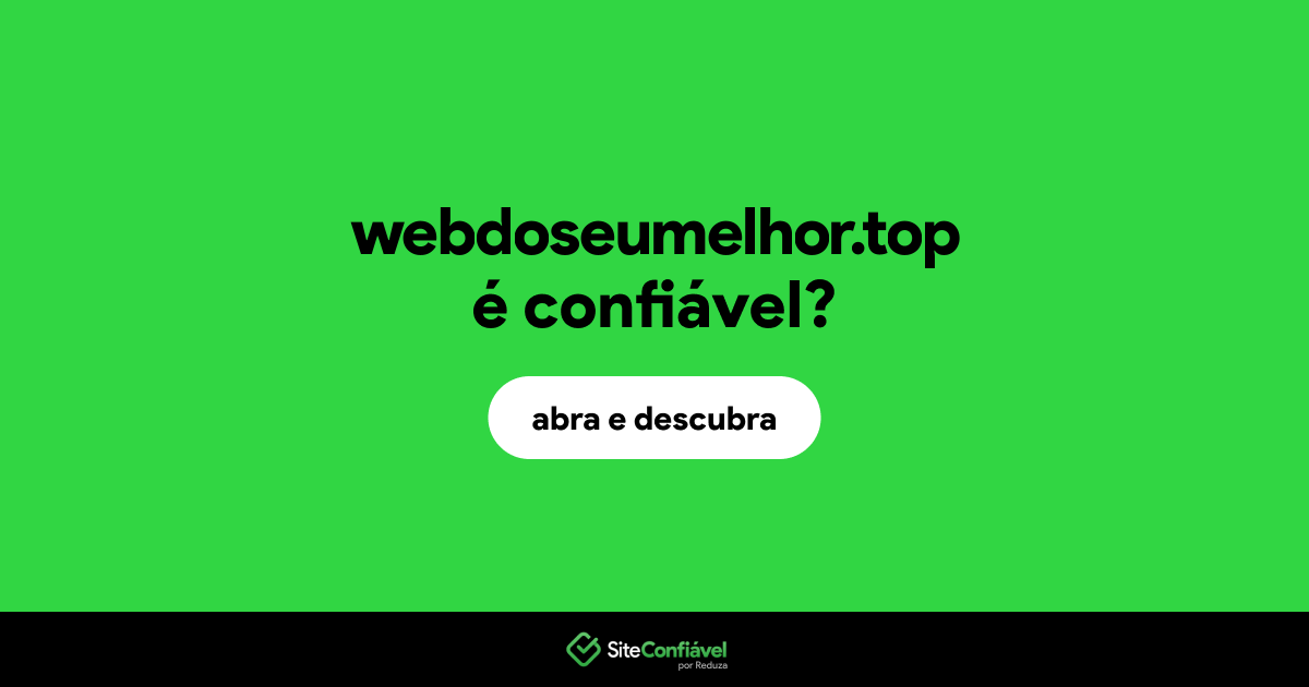 O site webdoseumelhor.top é confiável?