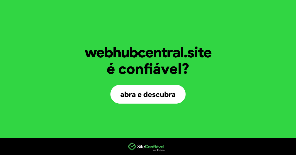 O site webhubcentral.site é confiável?