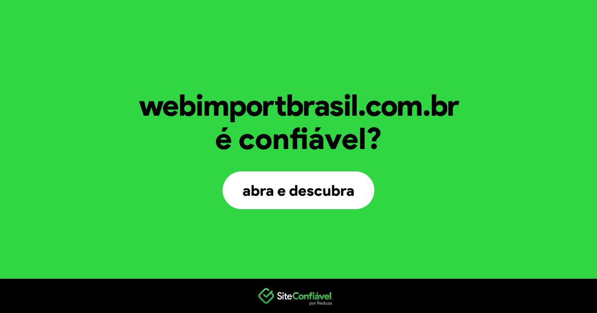 O site webimportbrasil.com.br é confiável?