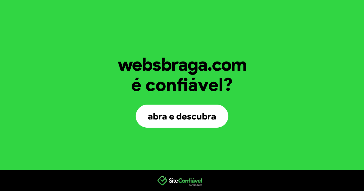 O site websbraga.com é confiável?