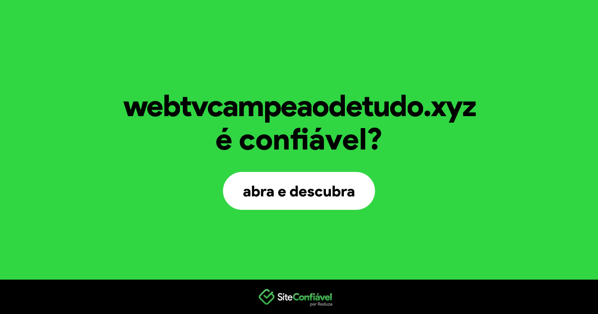 O site webtvcampeaodetudo.xyz é confiável?