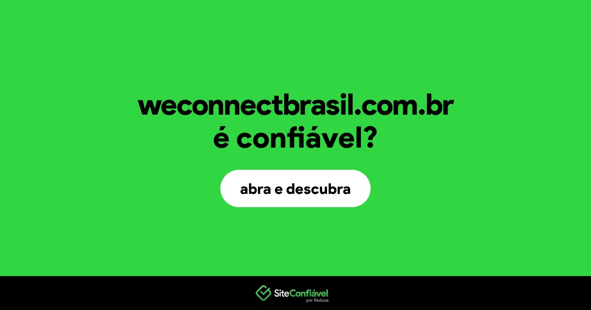O site weconnectbrasil.com.br é confiável?