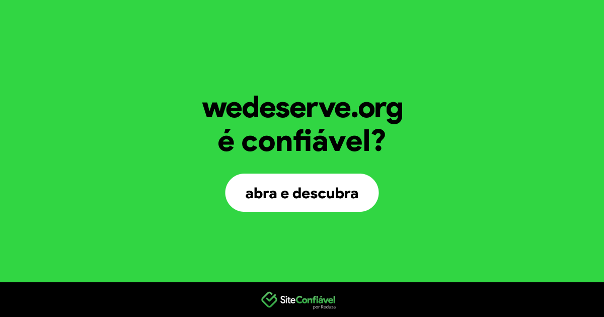 O site wedeserve.org é confiável?