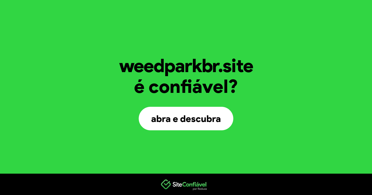O site weedparkbr.site é confiável?