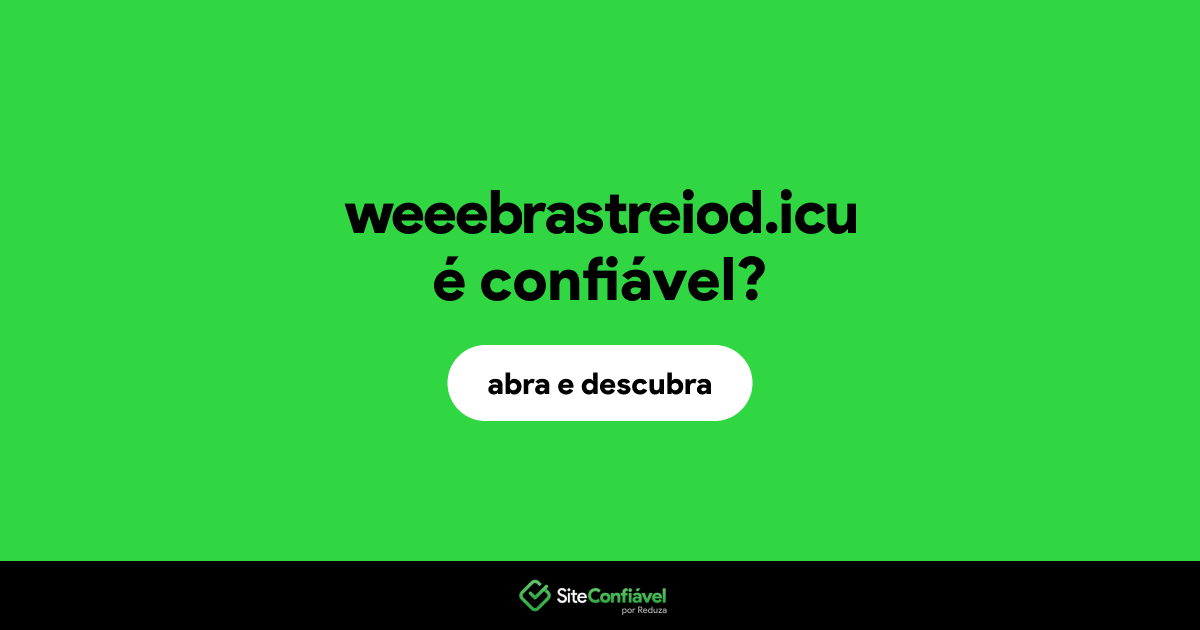 O site weeebrastreiod.icu é confiável?