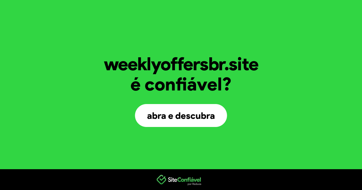 O site weeklyoffersbr.site é confiável?