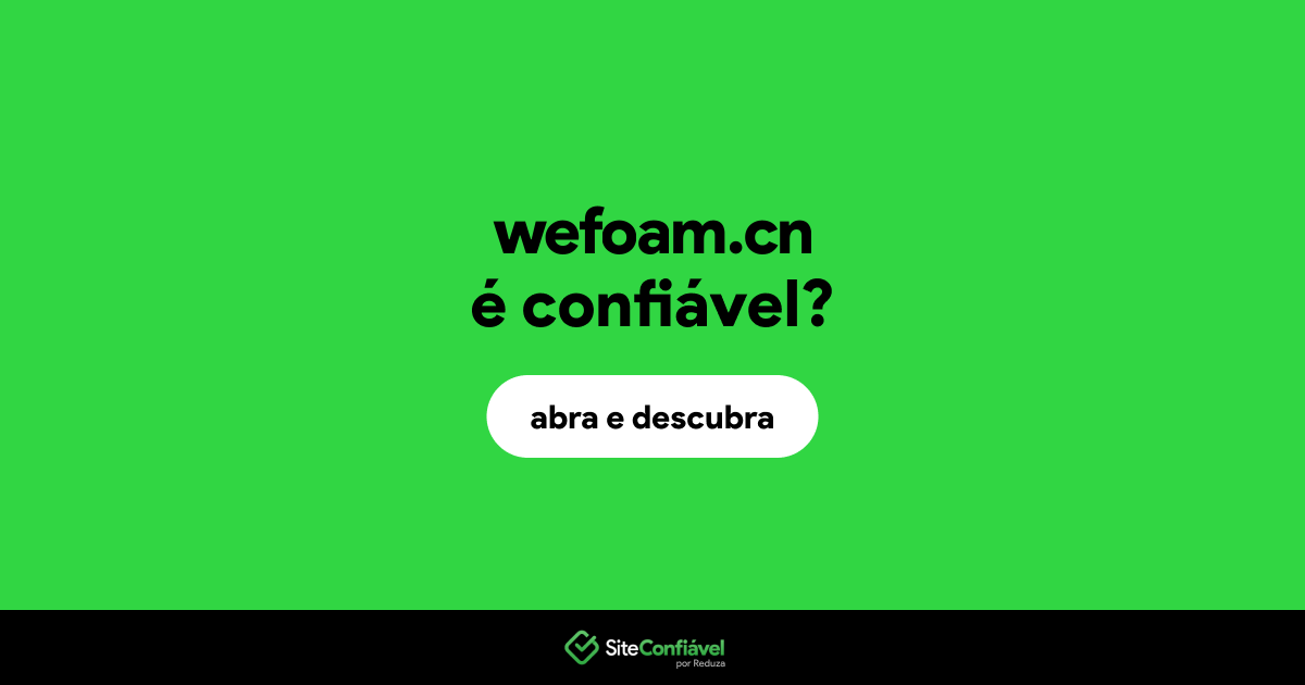 O site wefoam.cn é confiável?