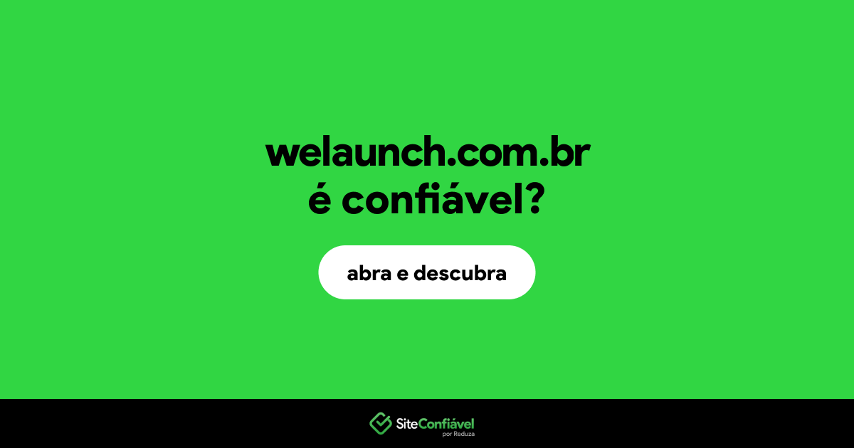 O site welaunch.com.br é confiável?