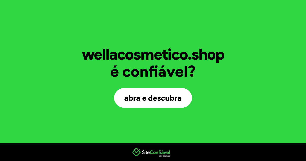 O site wellacosmetico.shop é confiável?