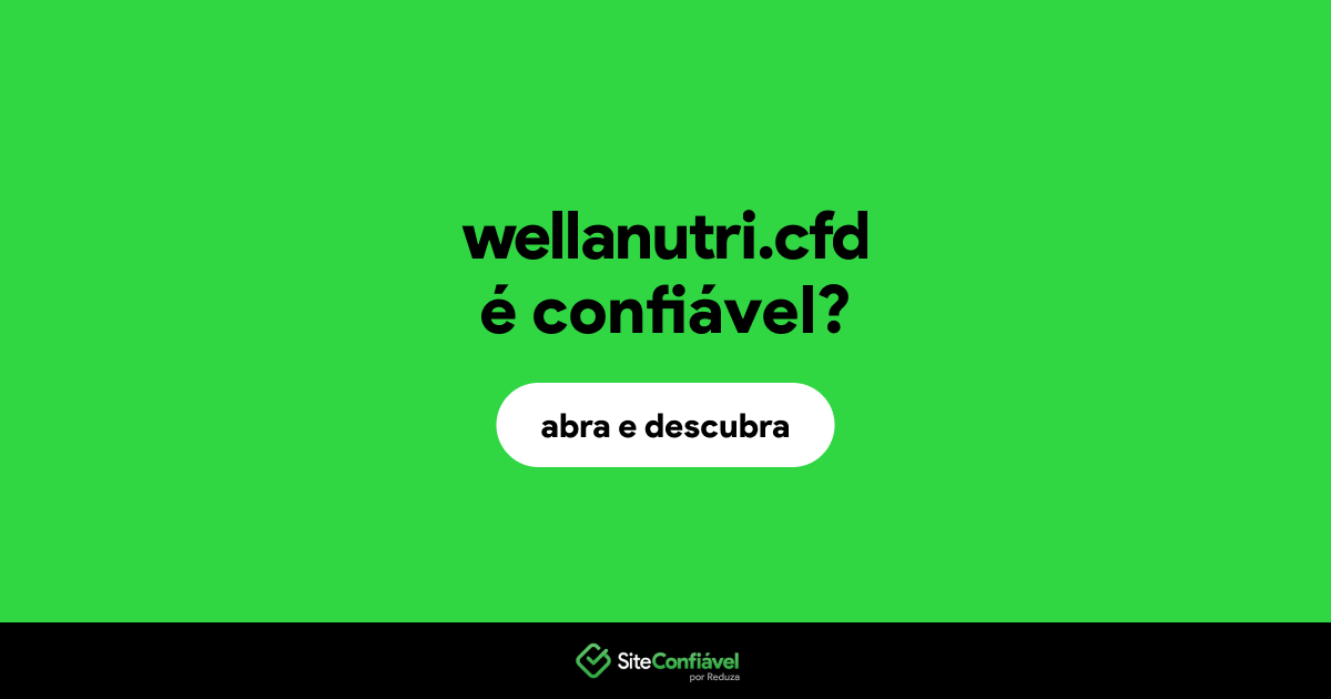 O site wellanutri.cfd é confiável?