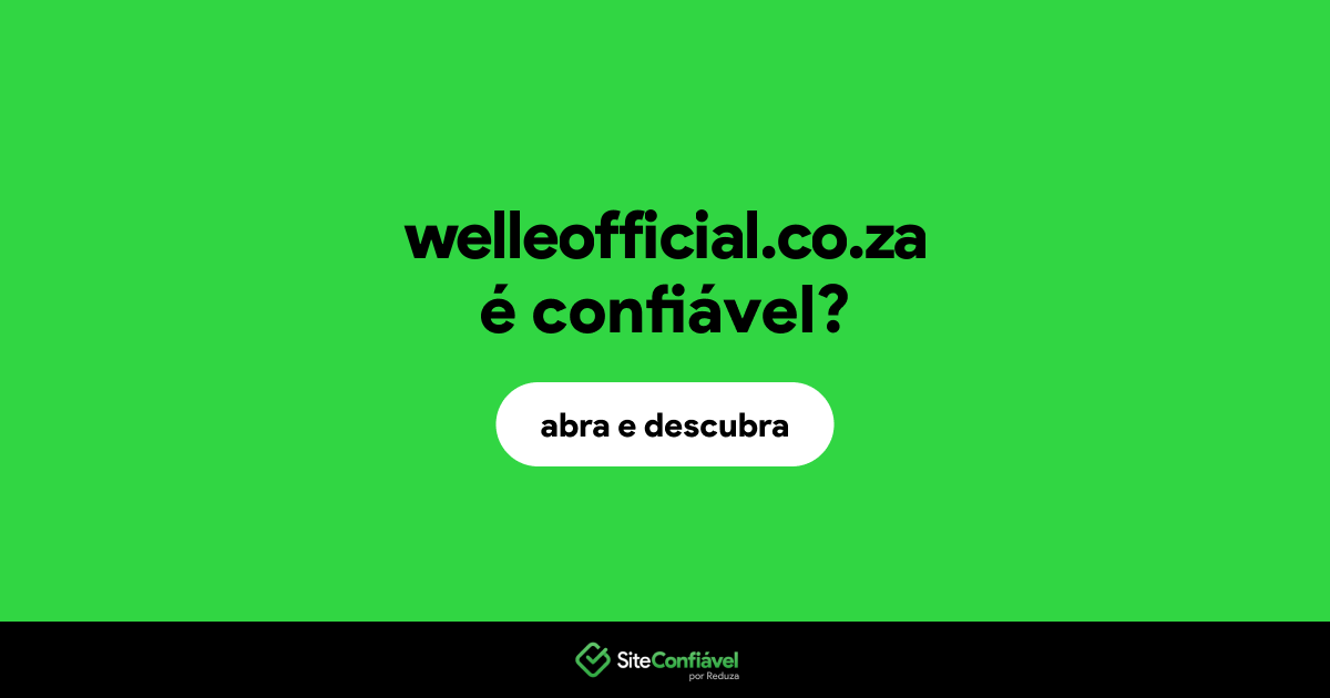 O site welleofficial.co.za é confiável?