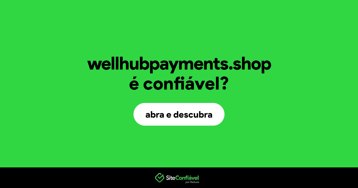 O site wellhubpayments.shop é confiável?