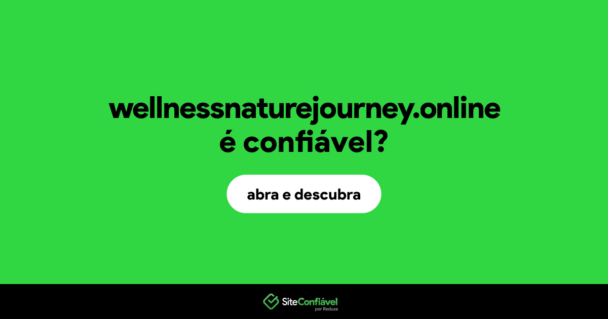 O site wellnessnaturejourney.online é confiável?