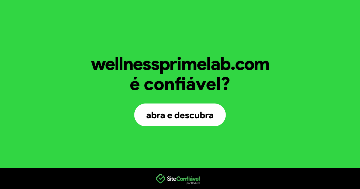 O site wellnessprimelab.com é confiável?