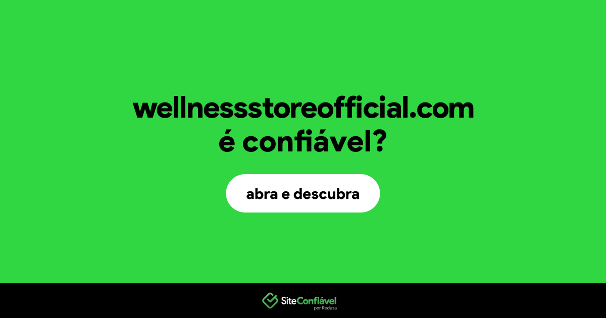 O site wellnessstoreofficial.com é confiável?