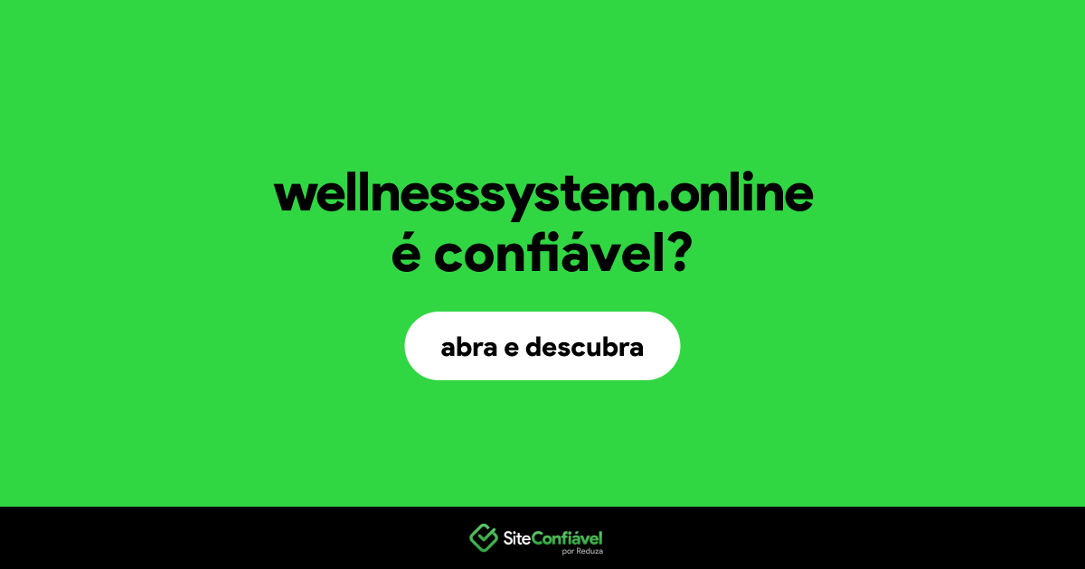 O site wellnesssystem.online é confiável?