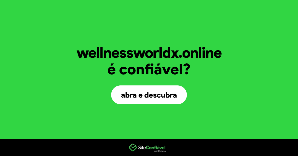 O site wellnessworldx.online é confiável?