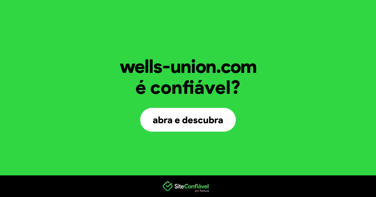 O site wells-union.com é confiável?