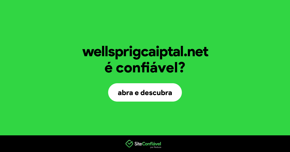 O site wellsprigcaiptal.net é confiável?