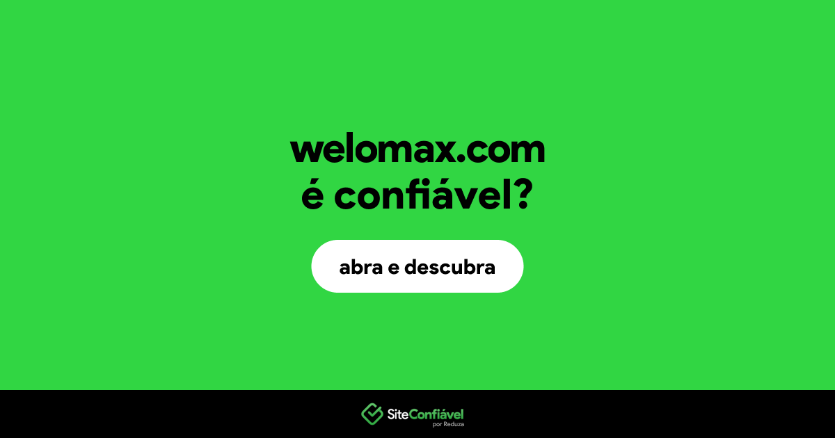O site welomax.com é confiável?