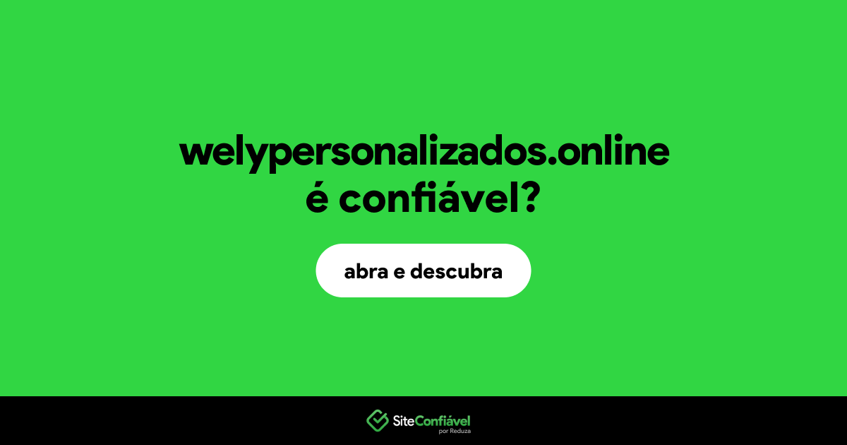 O site welypersonalizados.online é confiável?