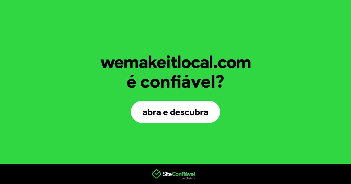 O site wemakeitlocal.com é confiável?