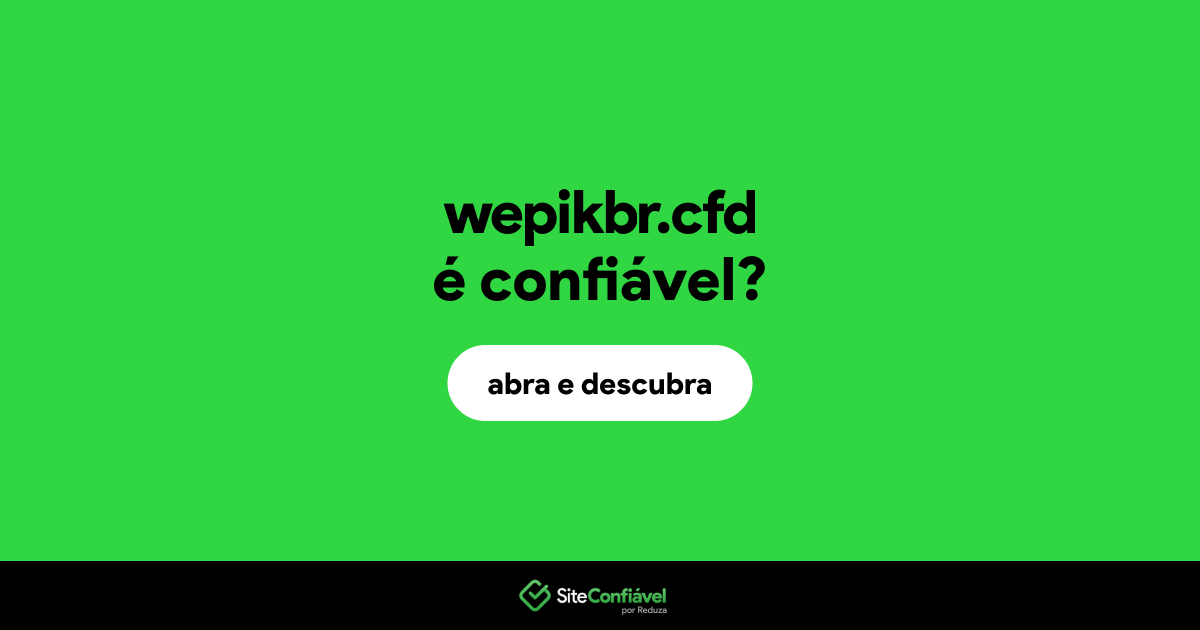O site wepikbr.cfd é confiável?