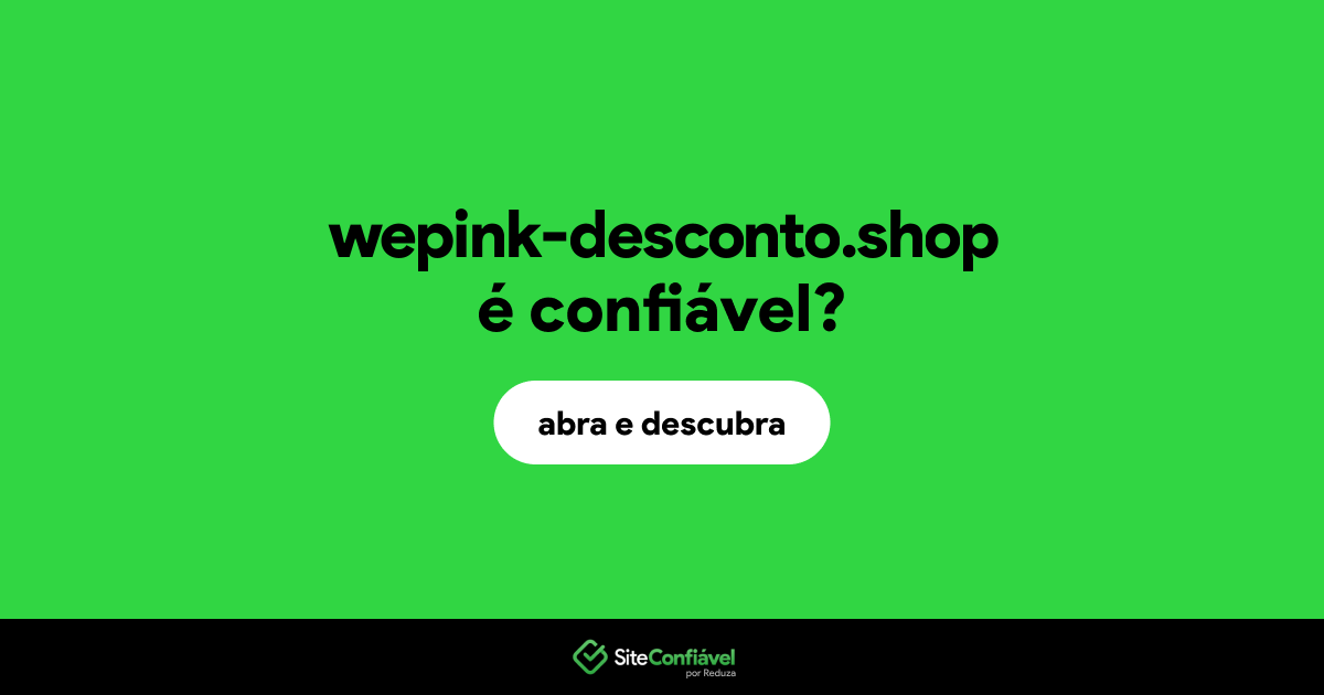 O site wepink-desconto.shop é confiável?