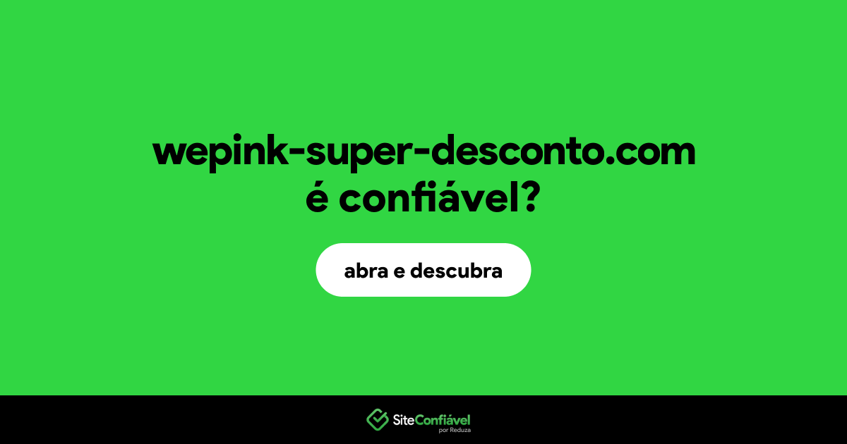 O site wepink-super-desconto.com é confiável?