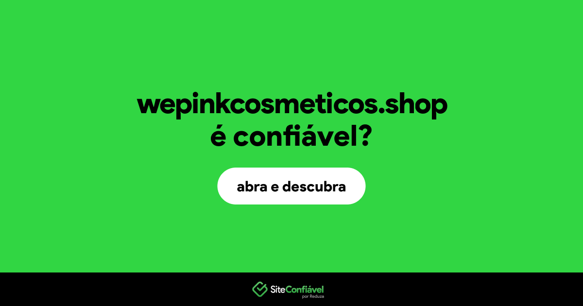 O site wepinkcosmeticos.shop é confiável?
