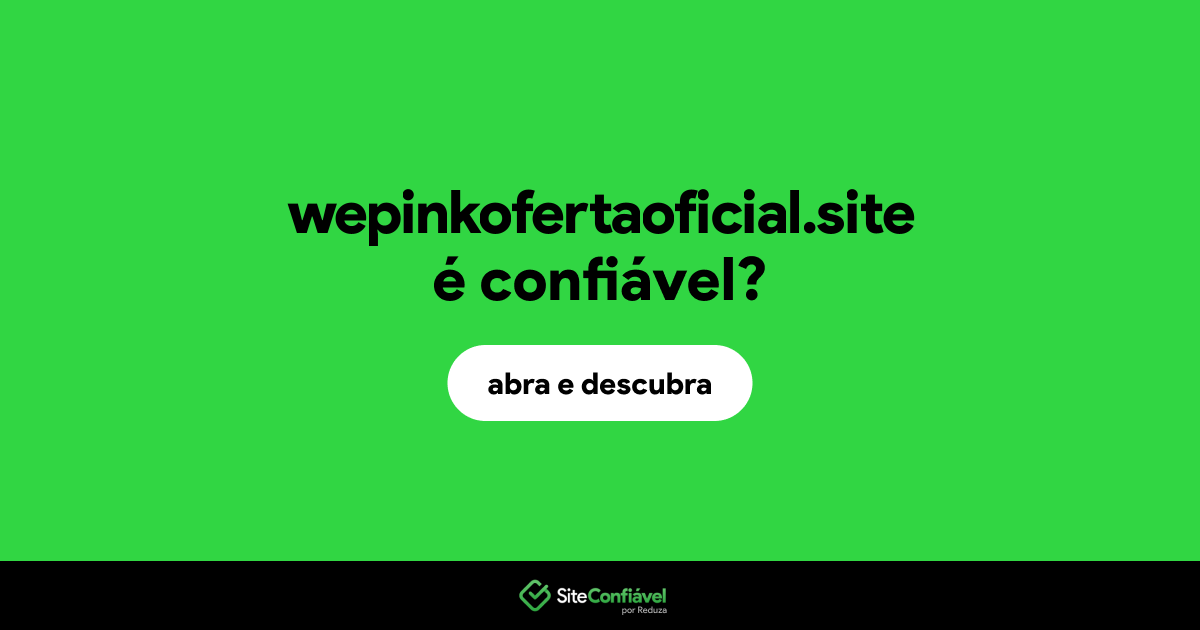 O site wepinkofertaoficial.site é confiável?