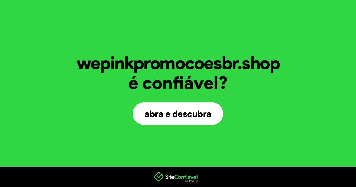 O site wepinkpromocoesbr.shop é confiável?